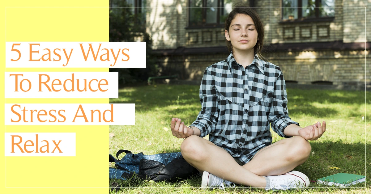 5 Easy Ways To Reduce Stress And Relax