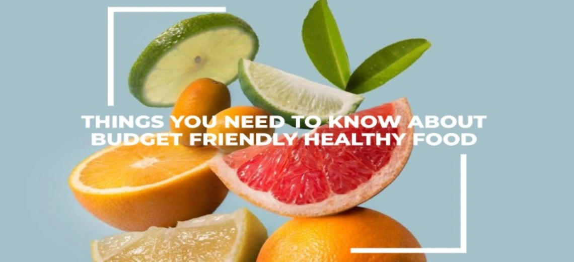 Things to know about budget-friendly healthy food