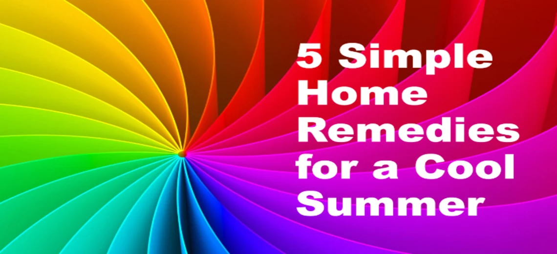 5 Simple Home Remedies for a Cool Summer