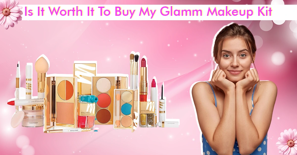 Is It Worth It To Buy My Glamm Makeup Kit